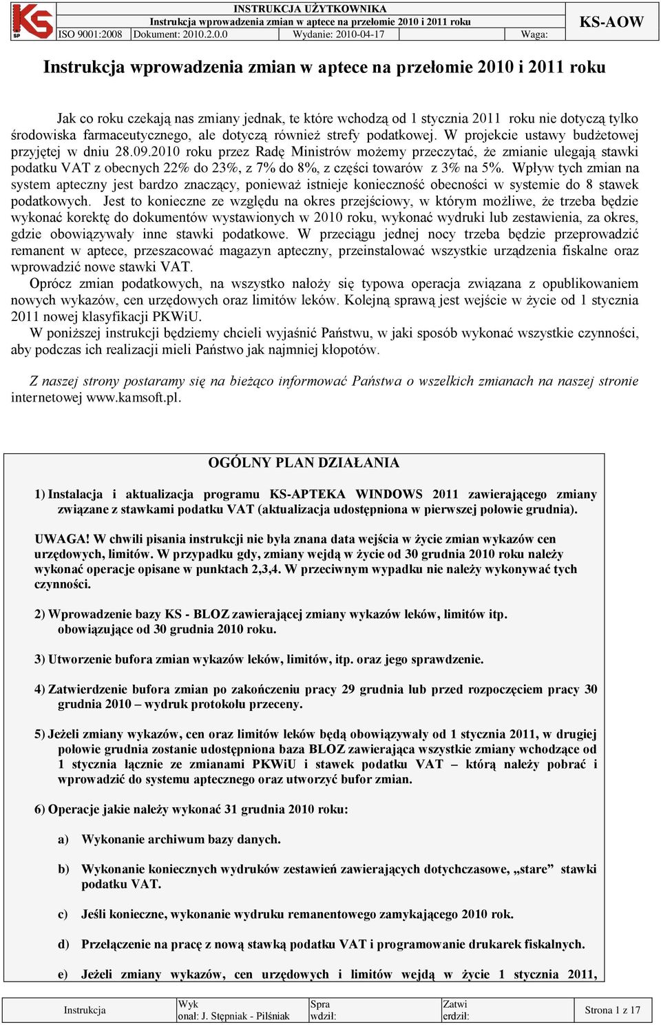 2010 roku przez Radę Ministrów możemy przeczytać, że zmianie ulegają stawki podatku VAT z obecnych 22% do 23%, z 7% do 8%, z części towarów z 3% na 5%.