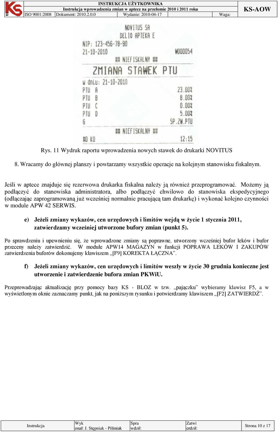 Możemy ją podłączyć do stanowiska administratora, albo podłączyć chwilowo do stanowiska ekspedycyjnego (odłączając zaprogramowaną już wcześniej normalnie pracującą tam drukarkę) i wykonać kolejno