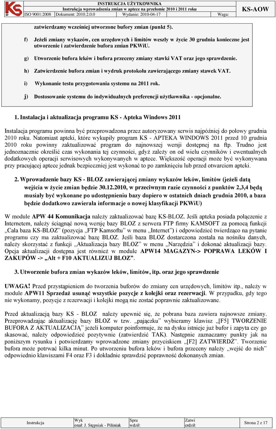 i) onanie testu przygotowania systemu na 2011 rok. j) Dostosowanie systemu do indywidualnych preferencji użytkownika - opcjonalne. 1.