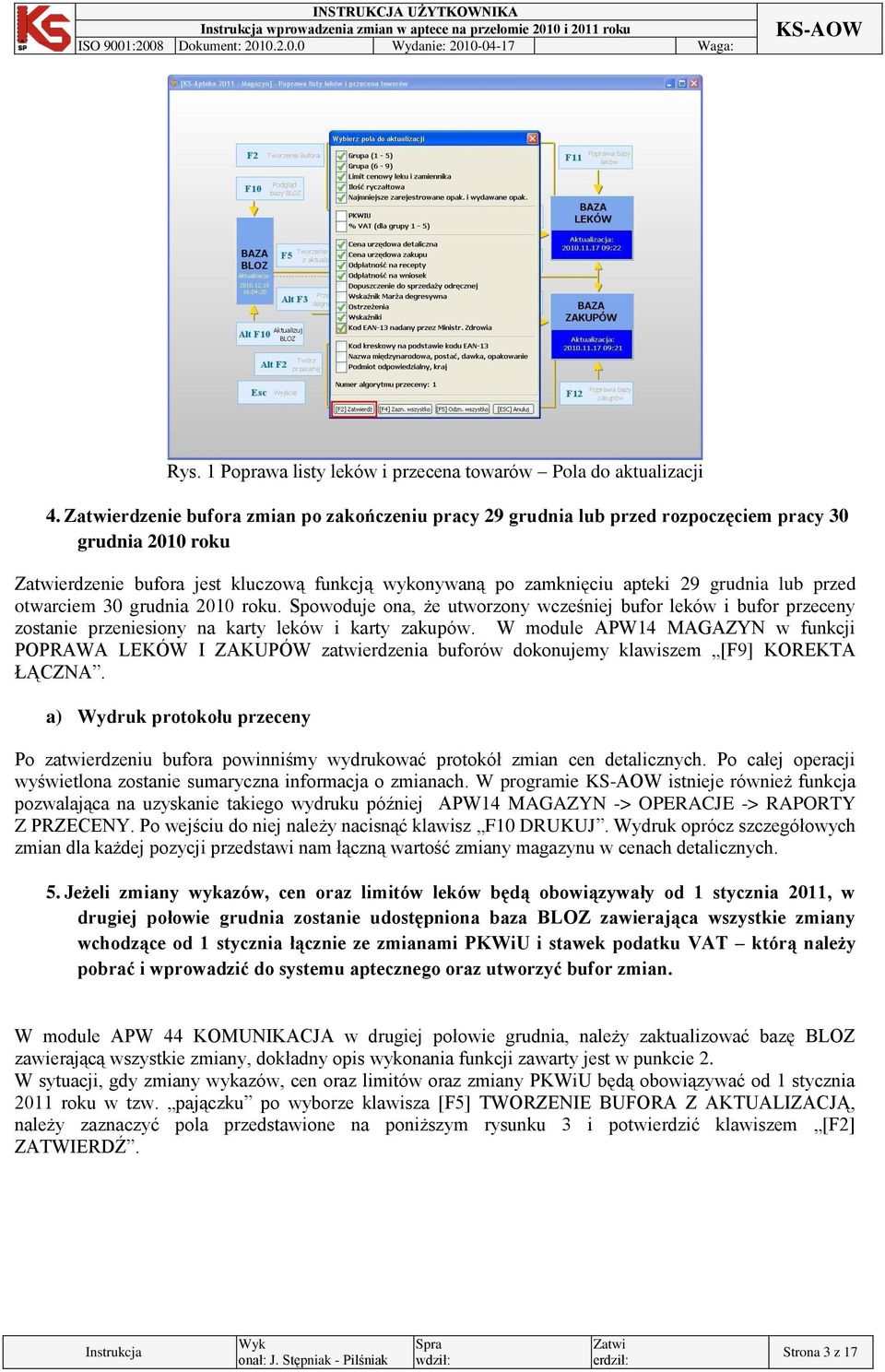 otwarciem 30 grudnia 2010 roku. Spowoduje ona, że utworzony wcześniej bufor leków i bufor przeceny zostanie przeniesiony na karty leków i karty zakupów.