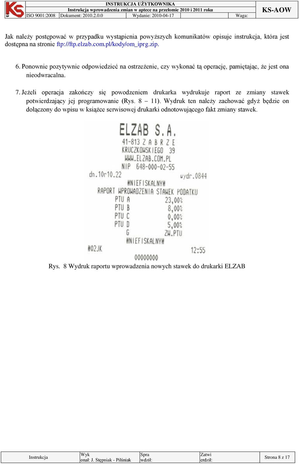 Jeżeli operacja zakończy się powodzeniem drukarka wydrukuje raport ze zmiany stawek potwierdzający jej programowanie (Rys. 8 11).