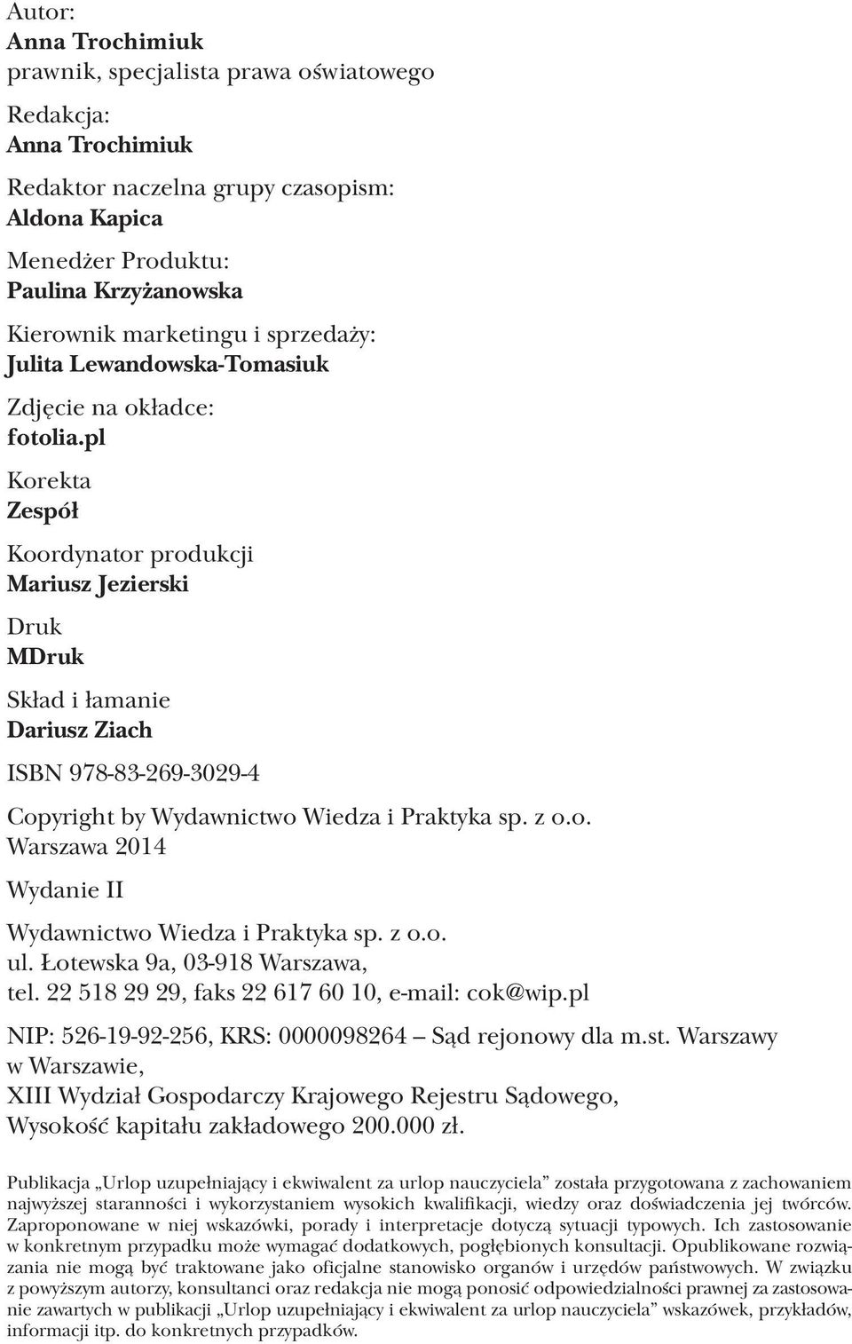 pl Korekta Zespół Koordynator produkcji Mariusz Jezierski Druk MDruk Skład i łamanie Dariusz Ziach ISBN 978-83-269-3029-4 Copyright by Wydawnictwo Wiedza i Praktyka sp. z o.o. Warszawa 2014 Wydanie II Wydawnictwo Wiedza i Praktyka sp.