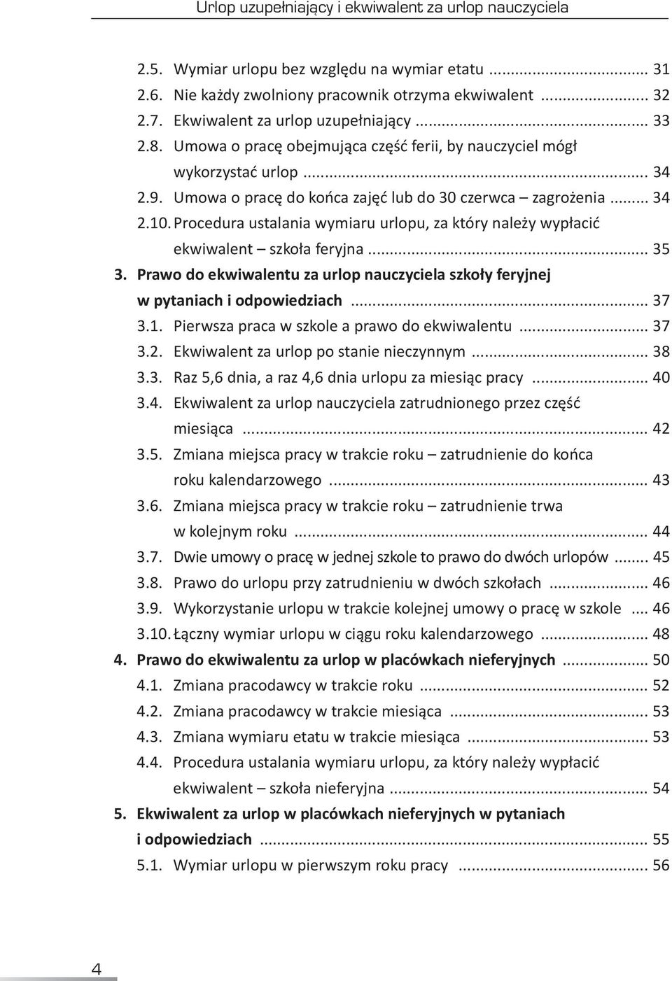 Procedura ustalania wymiaru urlopu, za który należy wypłacić ekwiwalent szkoła feryjna... 35 3. Prawo do ekwiwalentu za urlop nauczyciela szkoły feryjnej w pytaniach i odpowiedziach... 37 3.1.