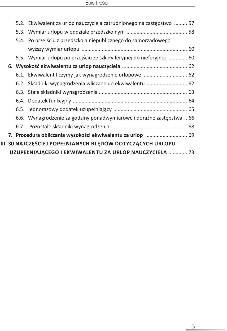 Wysokość ekwiwalentu za urlop nauczyciela... 62 6.1. Ekwiwalent liczymy jak wynagrodzenie urlopowe... 62 6.2. Składniki wynagrodzenia wliczane do ekwiwalentu... 62 6.3. Stałe składniki wynagrodzenia.