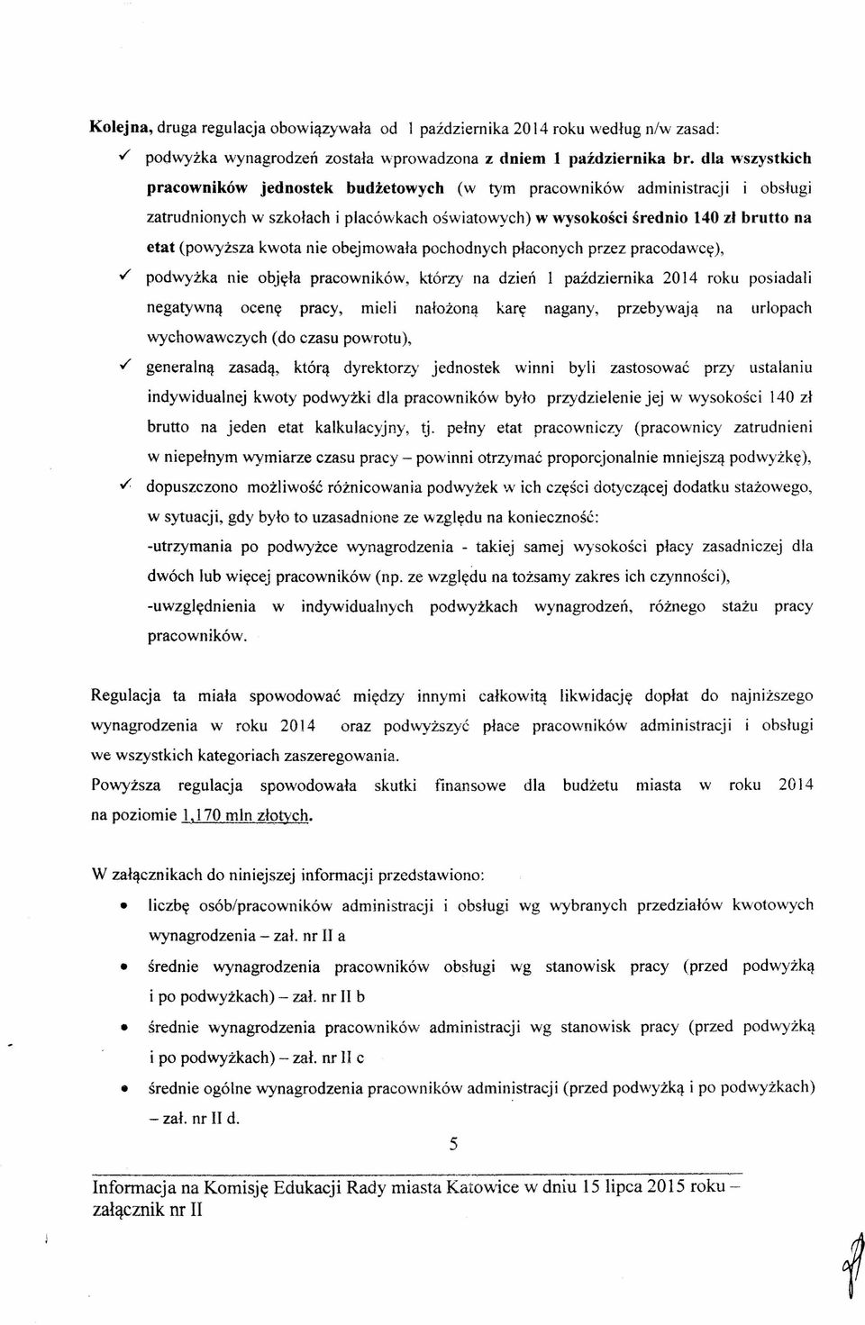 kwota nie obejmowała pochodnych płaconych przez pracodawcę), v' podwyżka nie objęła pracowników, którzy na dzień l października 2014 roku posiadali negatywną ocenę pracy, mieli nałożoną karę nagany,