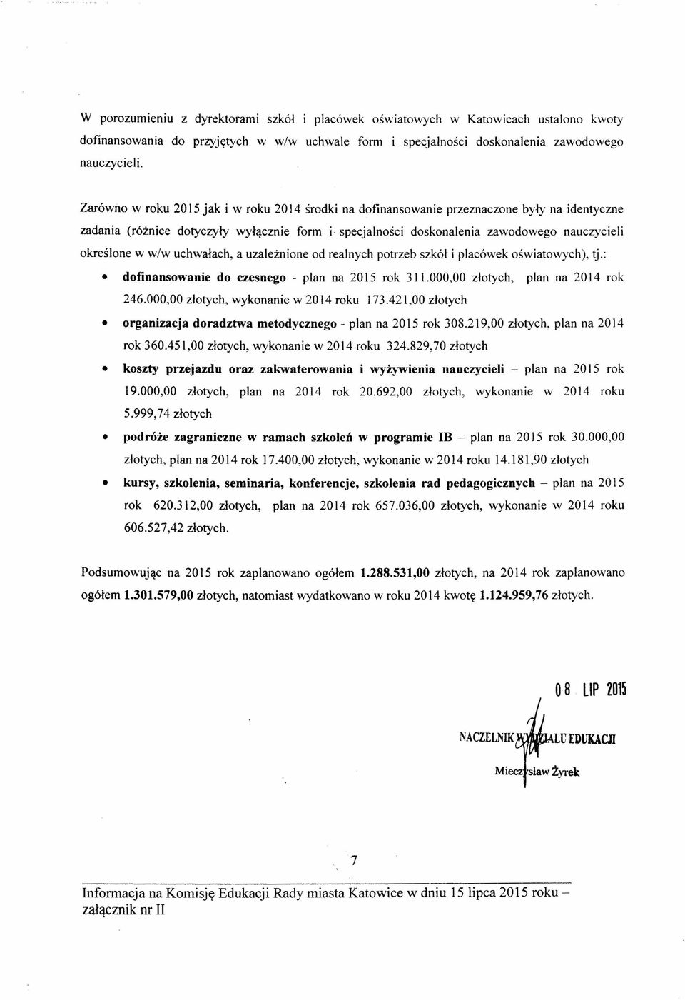 w/w uchwałach, a uzależnione od realnych potrzeb szkół i placówek oświatowych), tj.: dofinansowanie do czesnego - plan na 2015 rok 311.000,00 złotych, plan na 2014 rok 246.