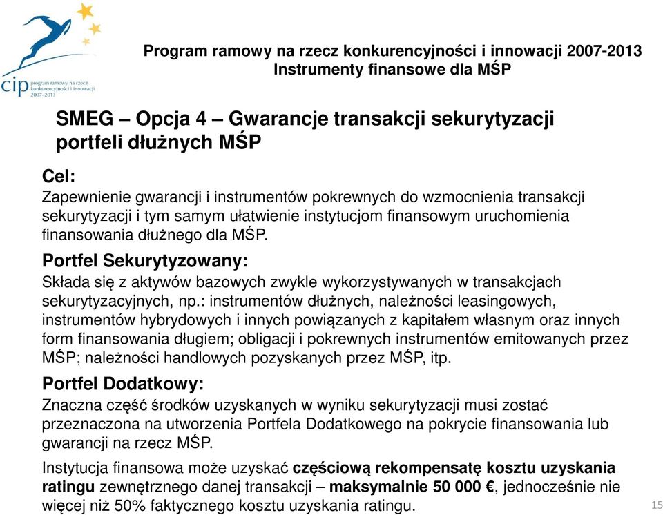 : instrumentów dłużnych, należności leasingowych, instrumentów hybrydowych i innych powiązanych z kapitałem własnym oraz innych form finansowania długiem; obligacji i pokrewnych instrumentów