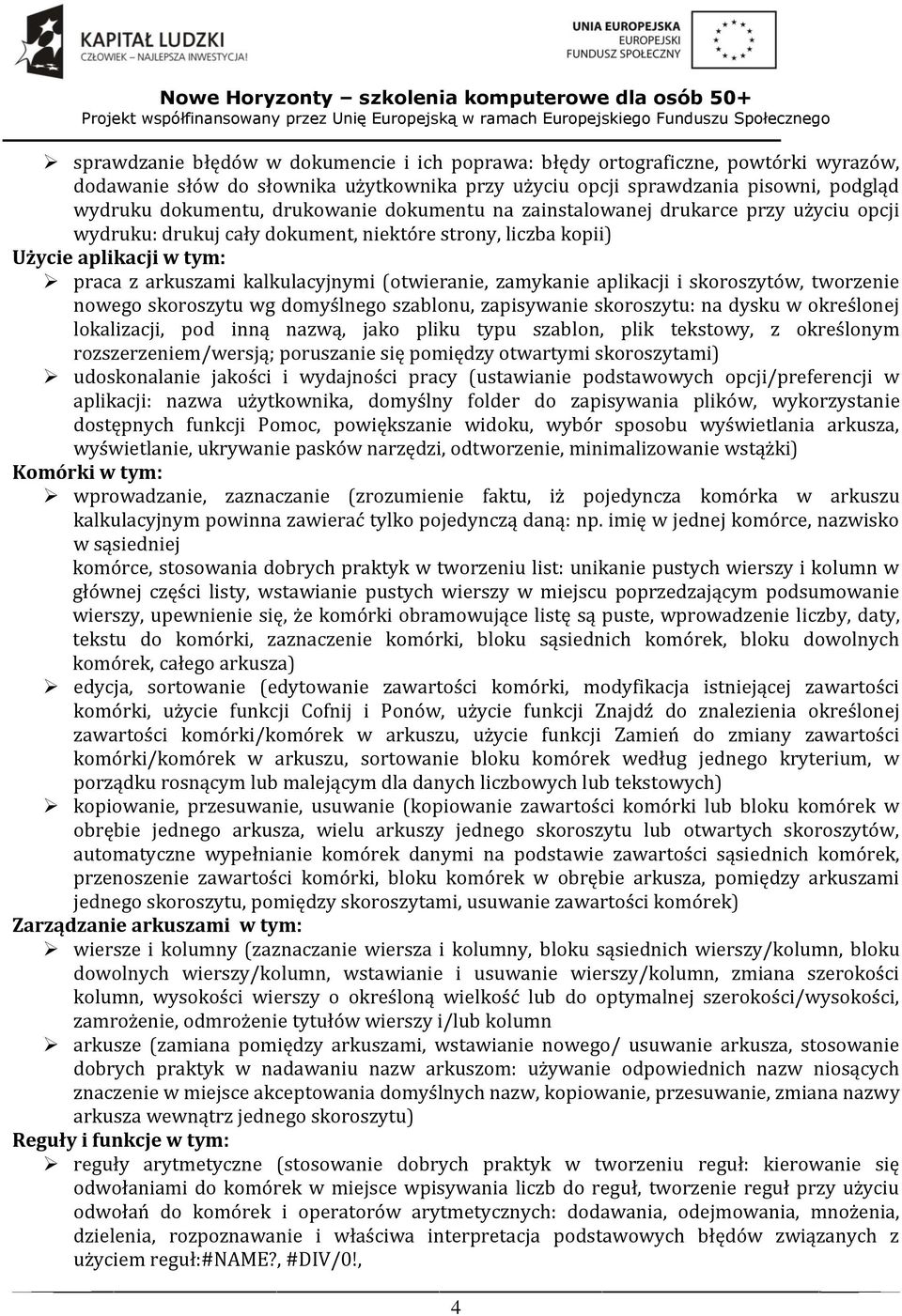 zamykanie aplikacji i skoroszytów, tworzenie nowego skoroszytu wg domyślnego szablonu, zapisywanie skoroszytu: na dysku w określonej lokalizacji, pod inną nazwą, jako pliku typu szablon, plik