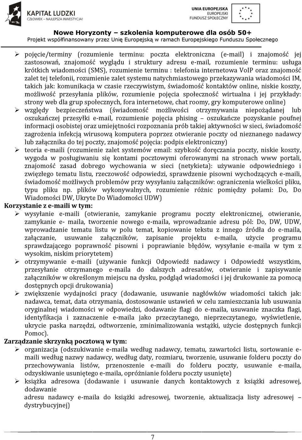 rzeczywistym, świadomość kontaktów online, niskie koszty, możliwość przesyłania plików, rozumienie pojęcia społeczność wirtualna i jej przykłady: strony web dla grup społecznych, fora internetowe,