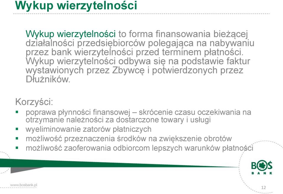 Wykup wierzytelności odbywa się na podstawie faktur wystawionych przez Zbywcę i potwierdzonych przez Dłużników.