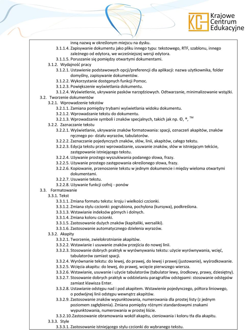 3.1.2.3. Powiększenie wyświetlania dokumentu. 3.1.2.4. Wyświetlenie, ukrywanie pasków narzędziowych. Odtwarzanie, minimalizowanie wstążki. 3.2. Tworzenie dokumentów 3.2.1. Wprowadzenie tekstów 3.2.1.1. Zamiana pomiędzy trybami wyświetlania widoku dokumentu.