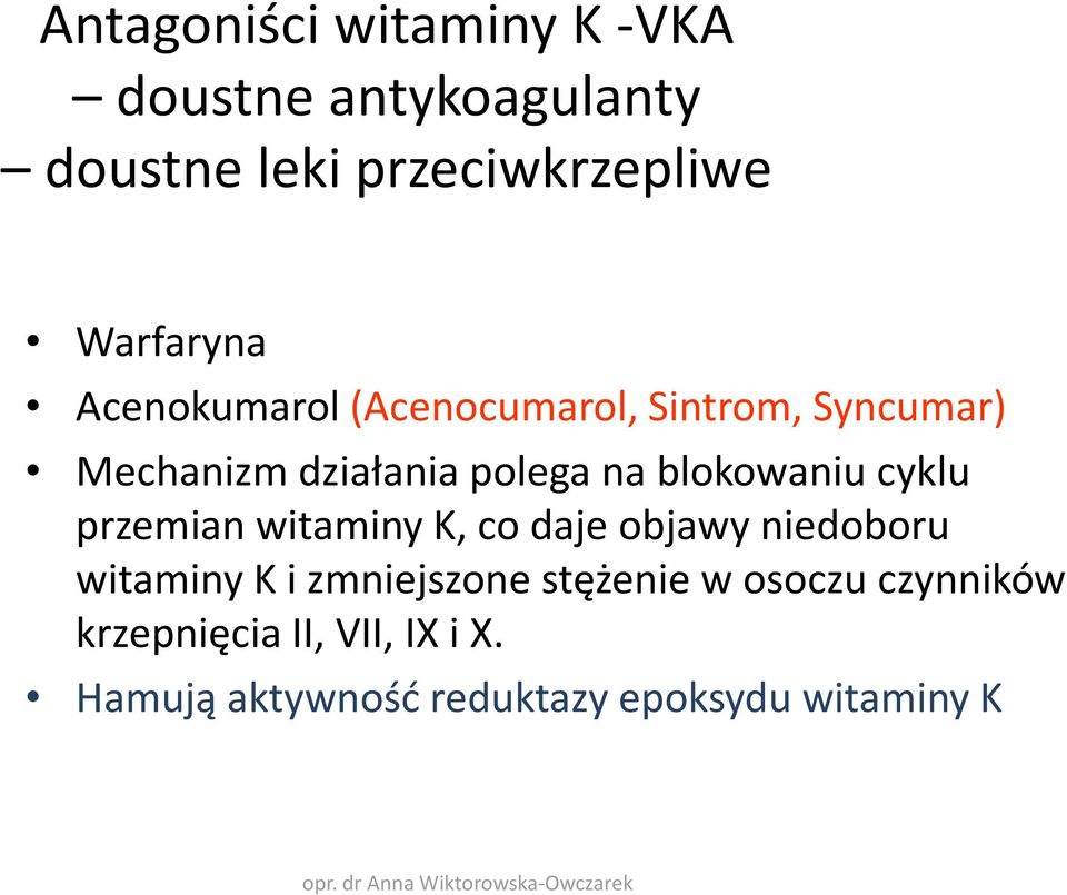 blokowaniu cyklu przemian witaminy K, co daje objawy niedoboru witaminy K i zmniejszone