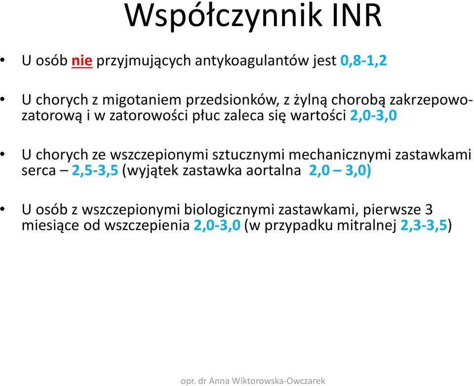 chorych ze wszczepionymi sztucznymi mechanicznymi zastawkami serca 2,5-3,5 (wyjątek zastawka aortalna 2,0