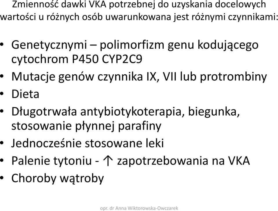 czynnika IX, VII lub protrombiny Dieta Długotrwała antybiotykoterapia, biegunka, stosowanie