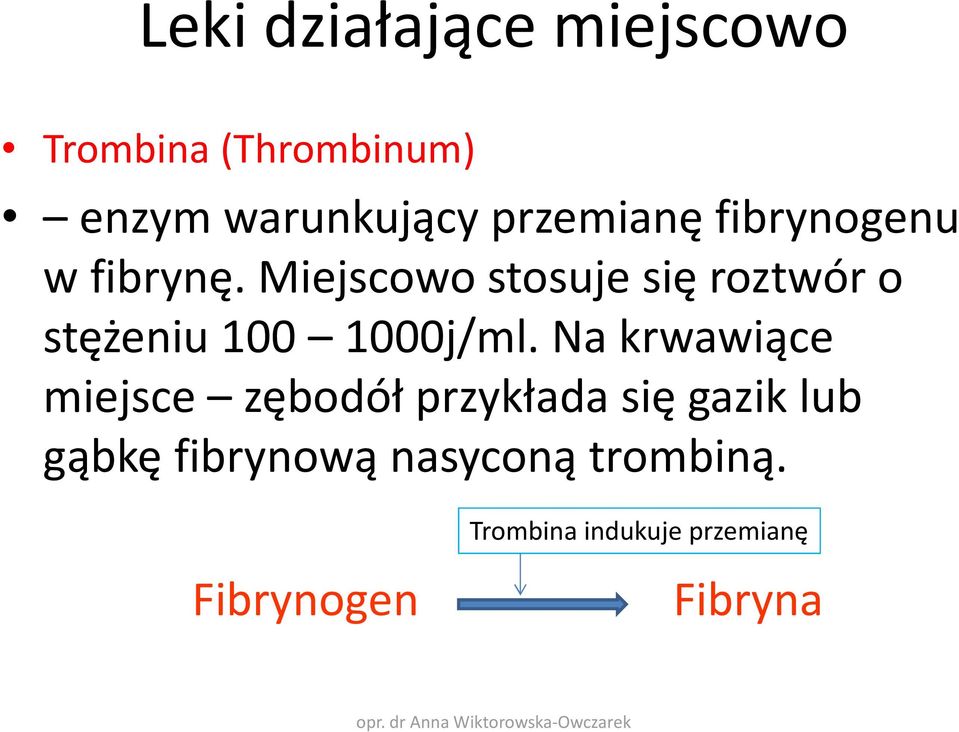 Miejscowo stosuje się roztwór o stężeniu 100 1000j/ml.