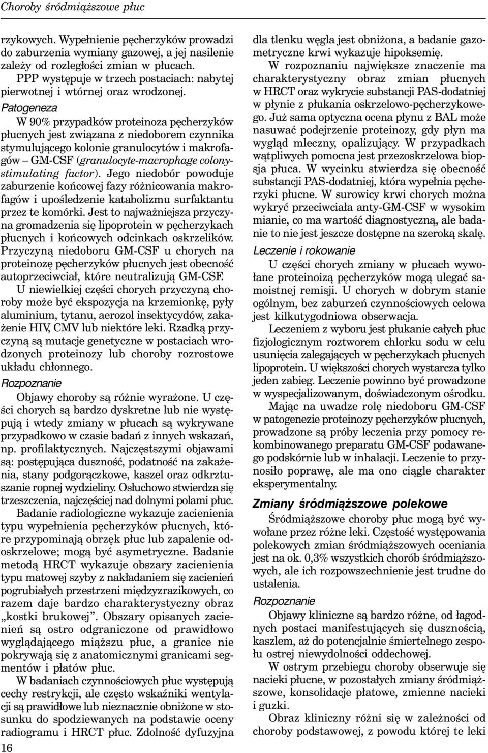 Patogeneza W 90% przypadków proteinoza pęcherzyków płucnych jest związana z niedoborem czynnika stymulującego kolonie granulocytów i makrofagów GM-CSF (granulocyte-macrophage colonystimulating