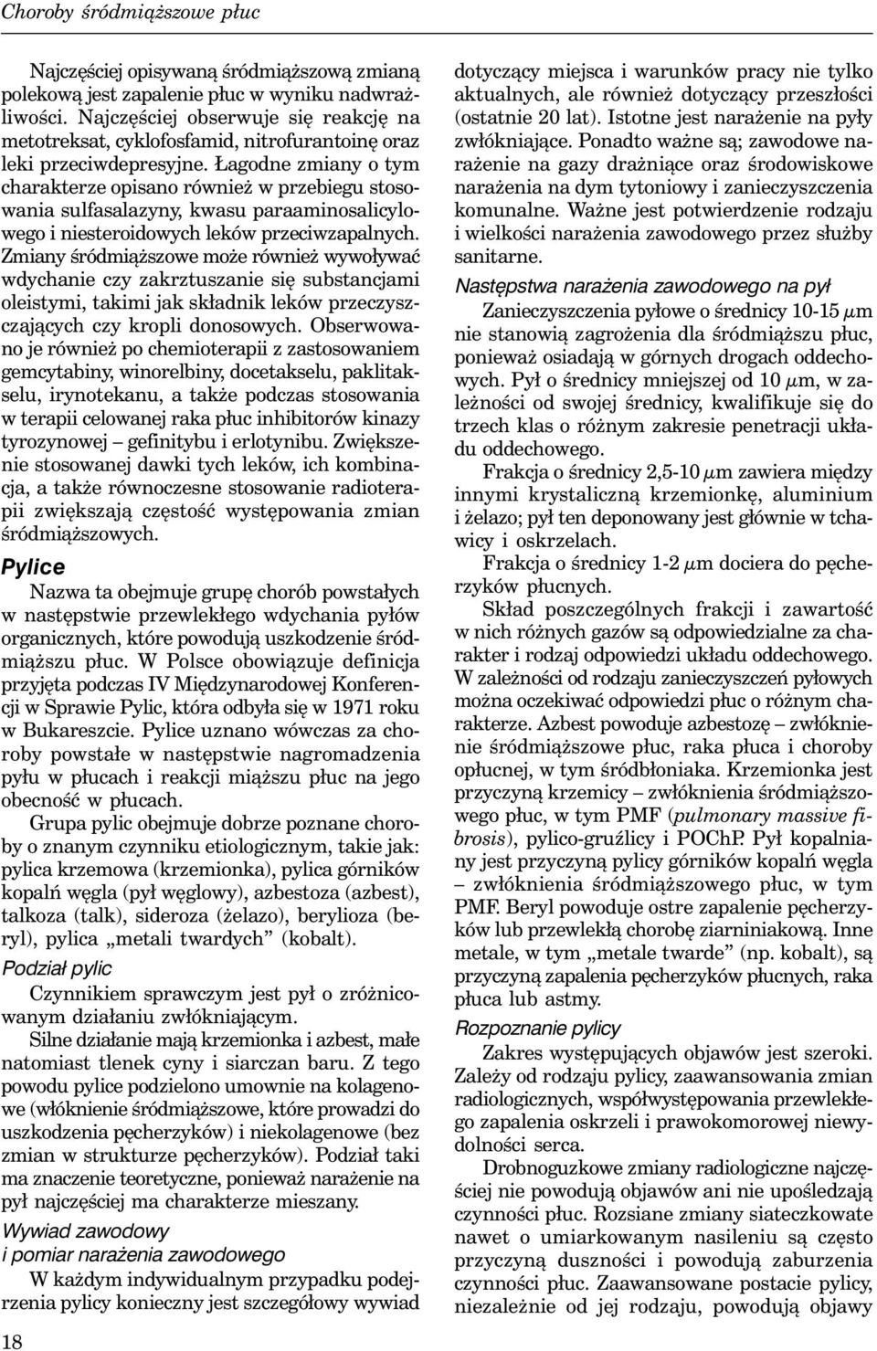 Łagodne zmiany o tym charakterze opisano również w przebiegu stosowania sulfasalazyny, kwasu paraaminosalicylowego i niesteroidowych leków przeciwzapalnych.