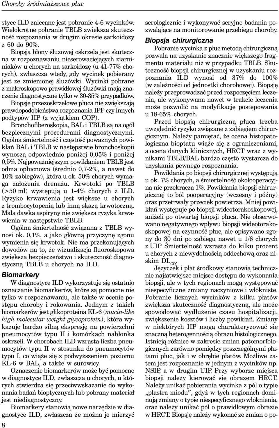 śluzówki. Wycinki pobrane z makroskopowo prawidłowej śluzówki mają znaczenie diagnostyczne tylko w 30-35% przypadków.