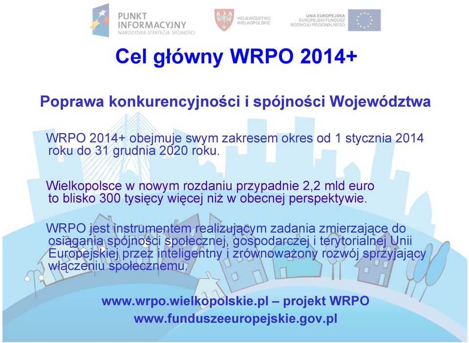 WRPO jest instrumentem realizującym zadania zmierzające do osiągania spójności społecznej, gospodarczej i terytorialnej Unii Europejskiej