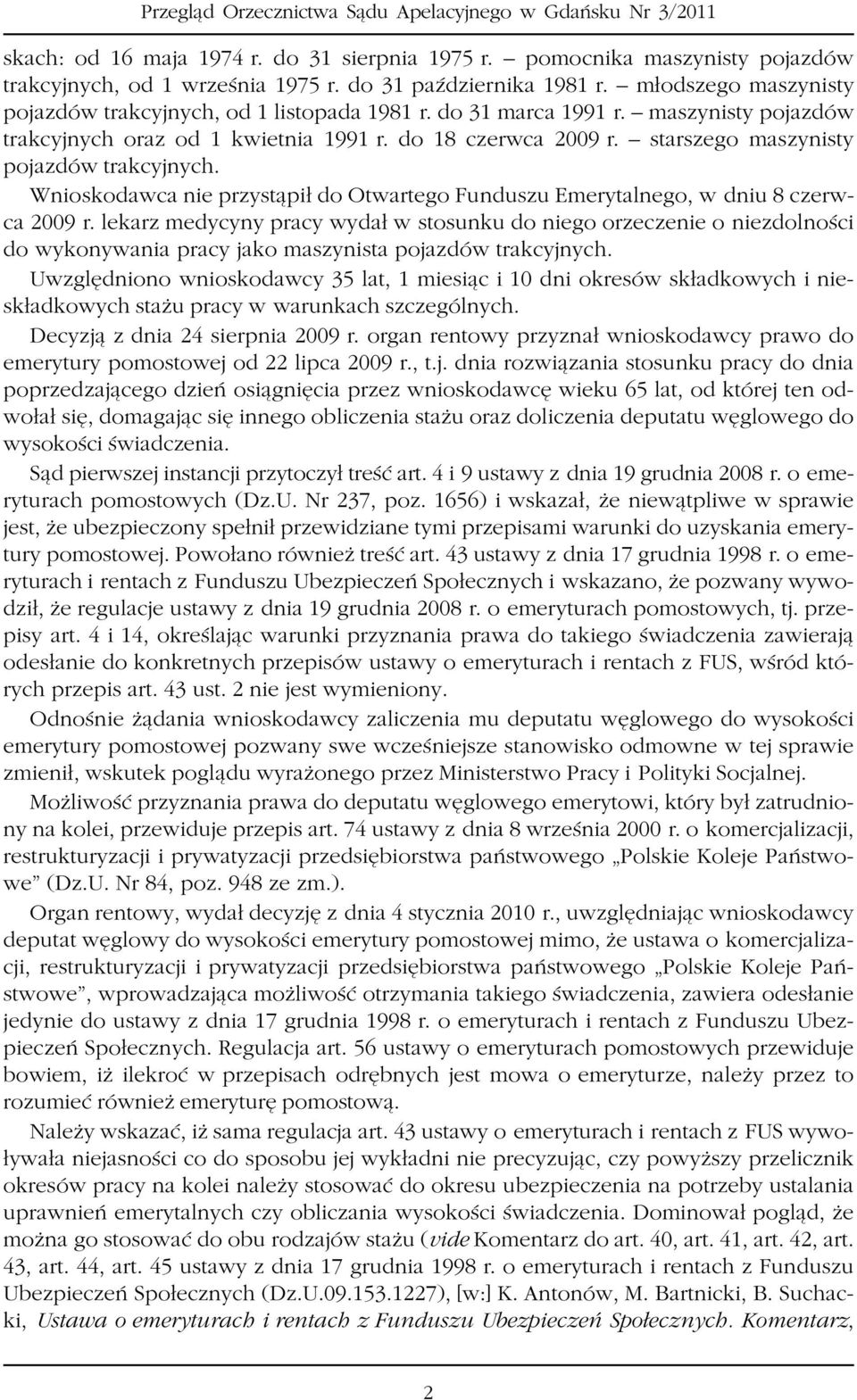 starszego maszynisty pojazdów trakcyjnych. Wnioskodawca nie przyst¹pi³ do Otwartego Funduszu Emerytalnego, w dniu 8 czerwca 2009 r.