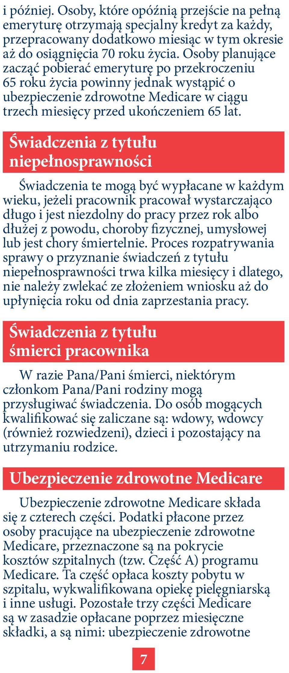 Świadczenia z tytułu niepełnosprawności Świadczenia te mogą być wypłacane w każdym wieku, jeżeli pracownik pracował wystarczająco długo i jest niezdolny do pracy przez rok albo dłużej z powodu,