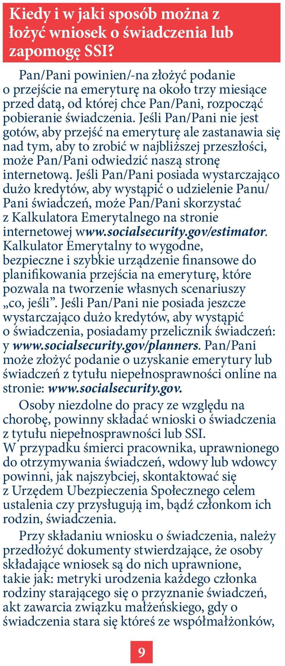 Jeśli Pan/Pani nie jest gotów, aby przejść na emeryturę ale zastanawia się nad tym, aby to zrobić w najbliższej przeszłości, może Pan/Pani odwiedzić naszą stronę internetową.