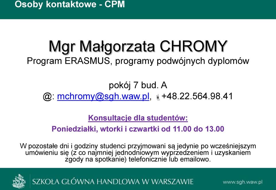 41 Konsultacje dla studentów: Poniedziałki, wtorki i czwartki od 11.00 do 13.