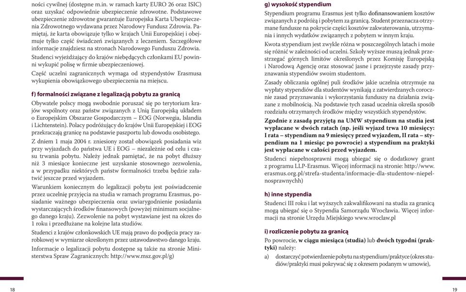Pamiętaj, że karta obowiązuje tylko w krajach Unii Europejskiej i obejmuje tylko część świadczeń związanych z leczeniem. Szczegółowe informacje znajdziesz na stronach Narodowego Funduszu Zdrowia.