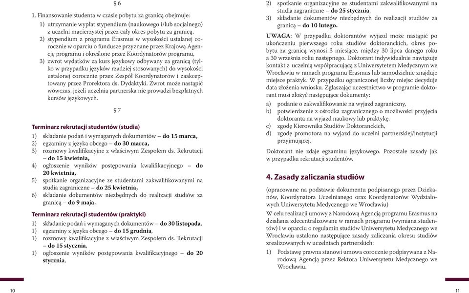 granicą (tylko w przypadku języków rzadziej stosowanych) do wysokości ustalonej corocznie przez Zespół Koordynatorów i zaakceptowany przez Prorektora ds. Dydaktyki.