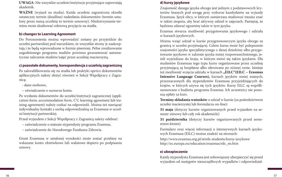 Niedotrzymanie terminu może skutkować odmową przyjęcia na studia.