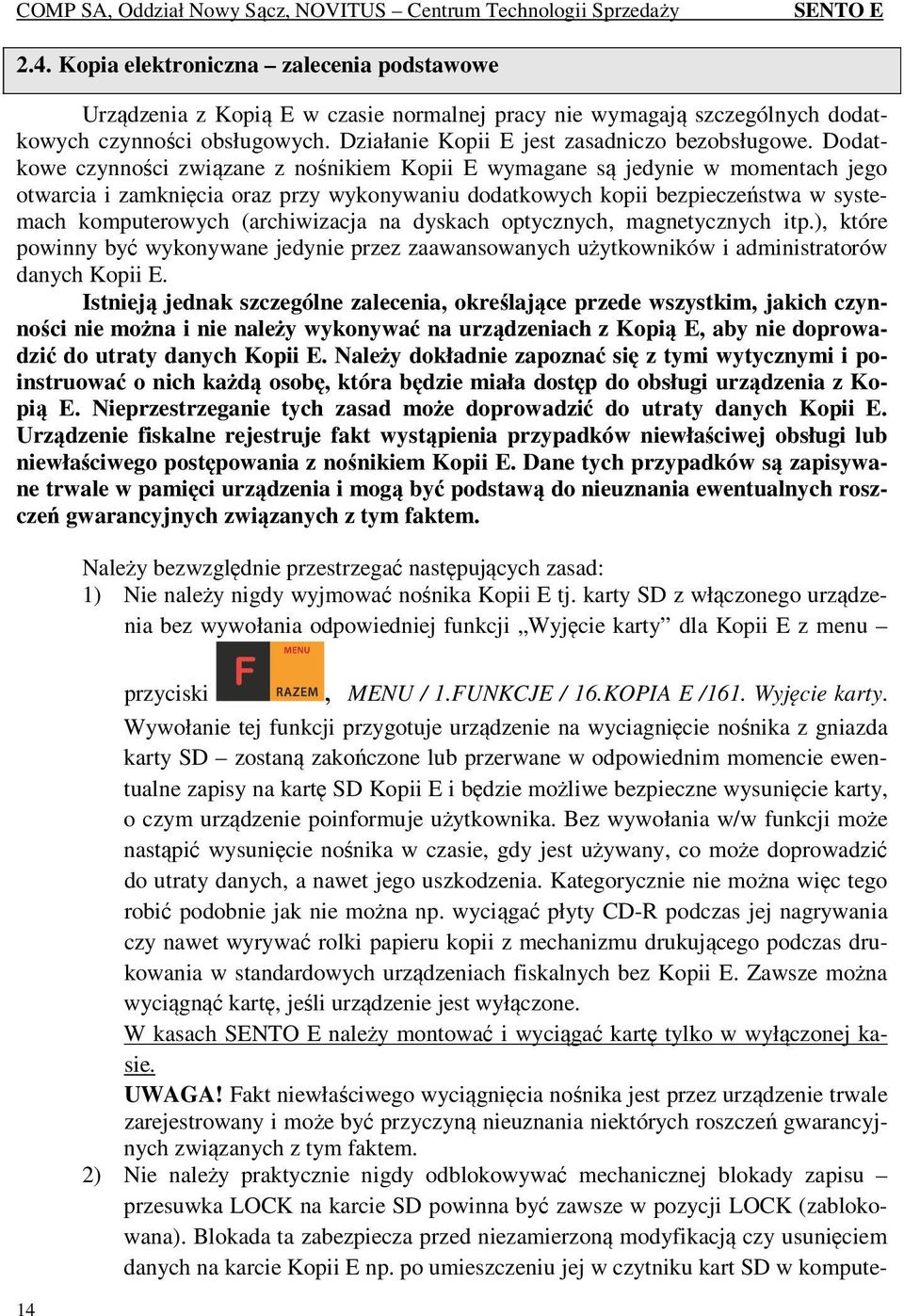 (archiwizacja na dyskach optycznych, magnetycznych itp.), które powinny być wykonywane jedynie przez zaawansowanych użytkowników i administratorów danych Kopii E.