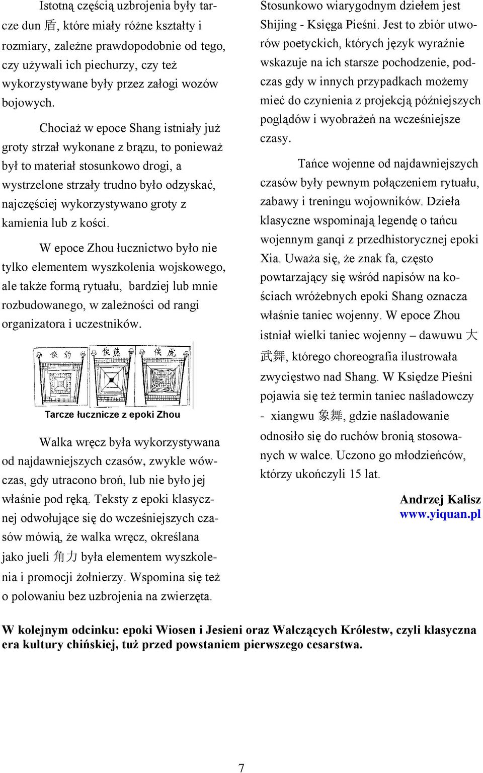 lub z kości. W epoce Zhou łucznictwo było nie tylko elementem wyszkolenia wojskowego, ale także formą rytuału, bardziej lub mnie rozbudowanego, w zależności od rangi organizatora i uczestników.