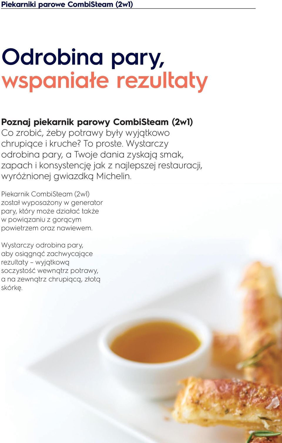 Wystarczy odrobina pary, a Twoje dania zyskają smak, zapach i konsystencję jak z najlepszej restauracji, wyróżnionej gwiazdką Michelin.