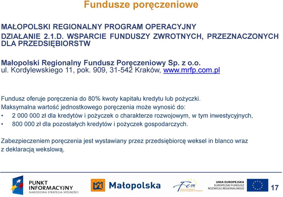 909, 31-542 Kraków, www.mrfp.com.pl Fundusz oferuje poręczenia do 80% kwoty kapitału kredytu lub pożyczki.