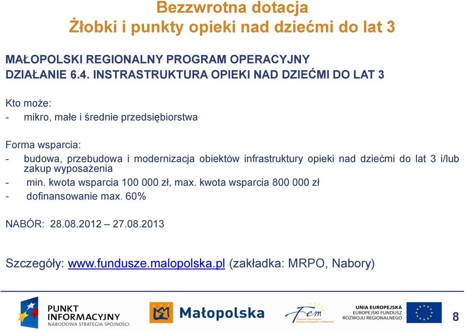 i modernizacja obiektów infrastruktury opieki nad dziećmi do lat 3 i/lub zakup wyposażenia - min. kwota wsparcia 100 000 zł, max.