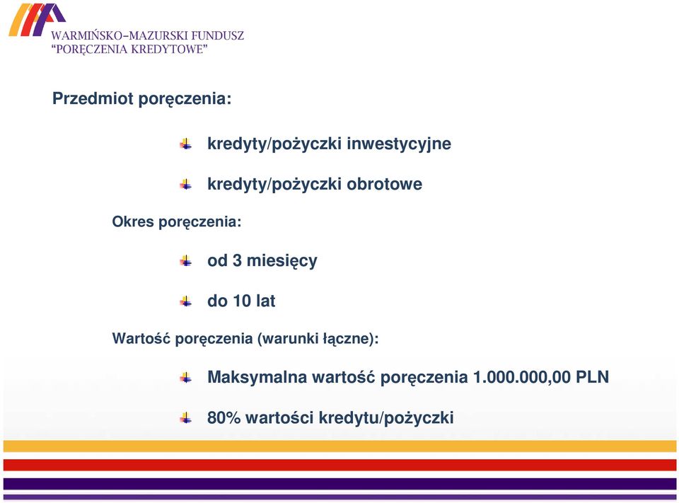 do 10 lat Wartość poręczenia (warunki łączne): Maksymalna