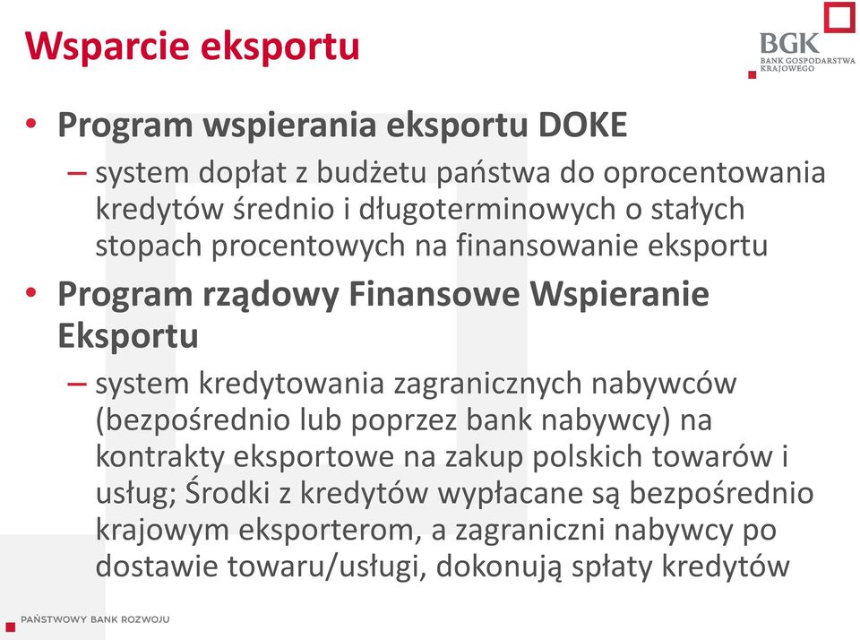 kredytowania zagranicznych nabywców (bezpośrednio lub poprzez bank nabywcy) na kontrakty eksportowe na zakup polskich towarów i