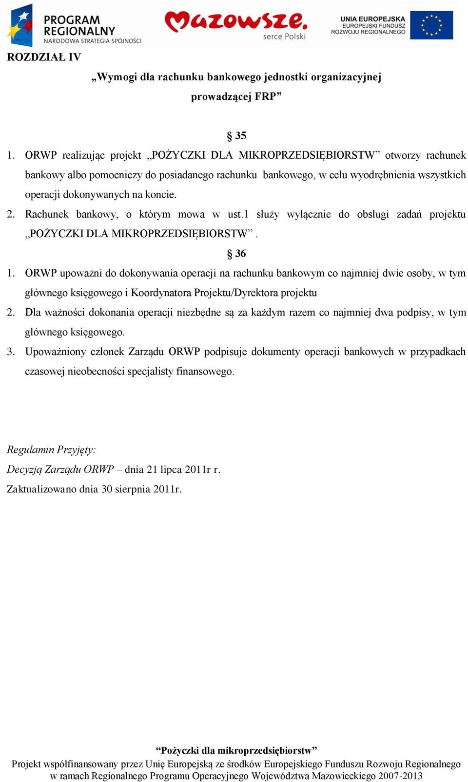 2. Rachunek bankowy, o którym mowa w ust.1 służy wyłącznie do obsługi zadań projektu POŻYCZKI DLA MIKROPRZEDSIĘBIORSTW. 36 1.