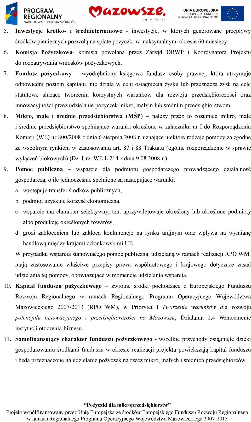 Fundusz pożyczkowy wyodrębniony księgowo fundusz osoby prawnej, która utrzymuje odpowiedni poziom kapitału, nie działa w celu osiągnięcia zysku lub przeznacza zysk na cele statutowe służące tworzeniu
