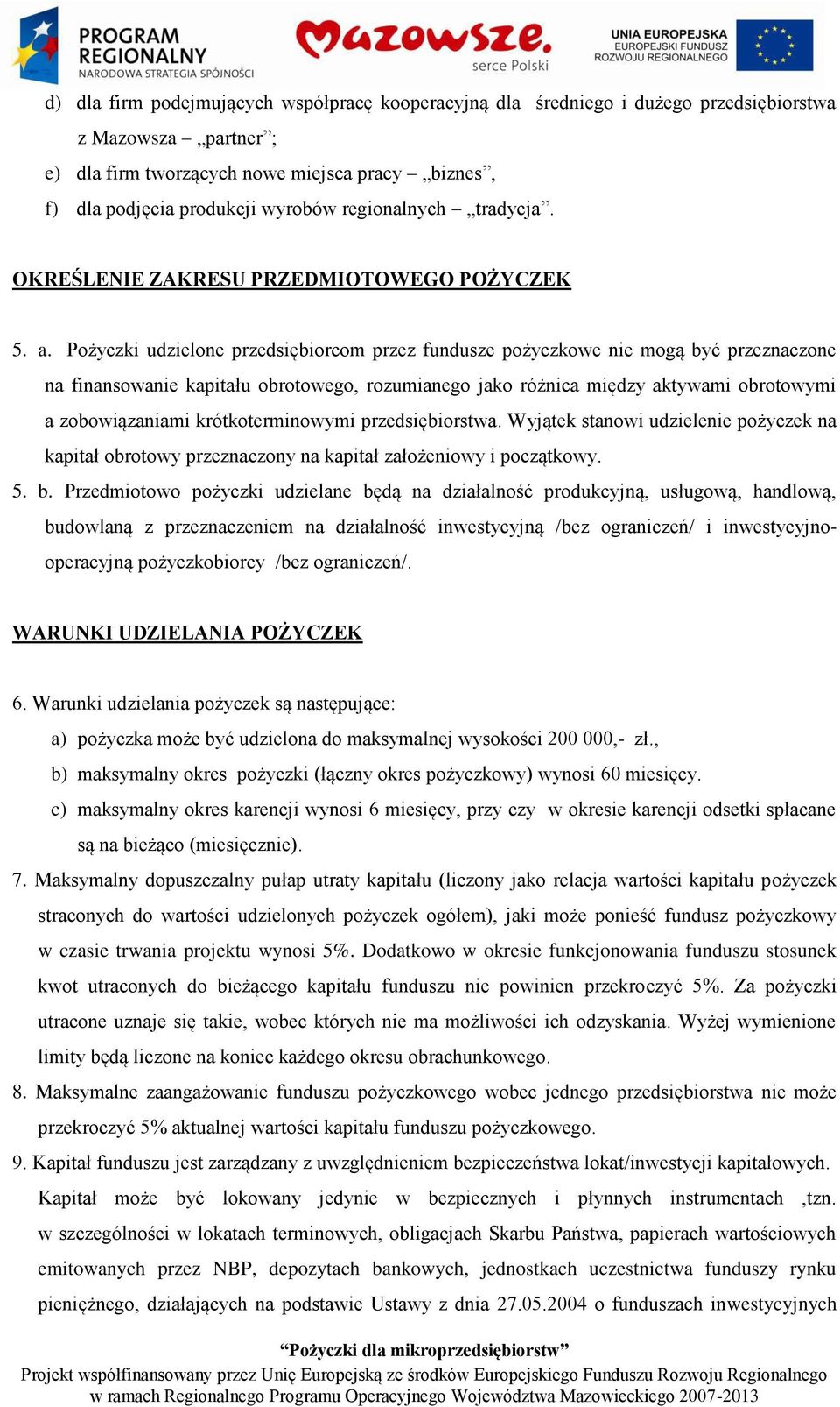 Pożyczki udzielone przedsiębiorcom przez fundusze pożyczkowe nie mogą być przeznaczone na finansowanie kapitału obrotowego, rozumianego jako różnica między aktywami obrotowymi a zobowiązaniami