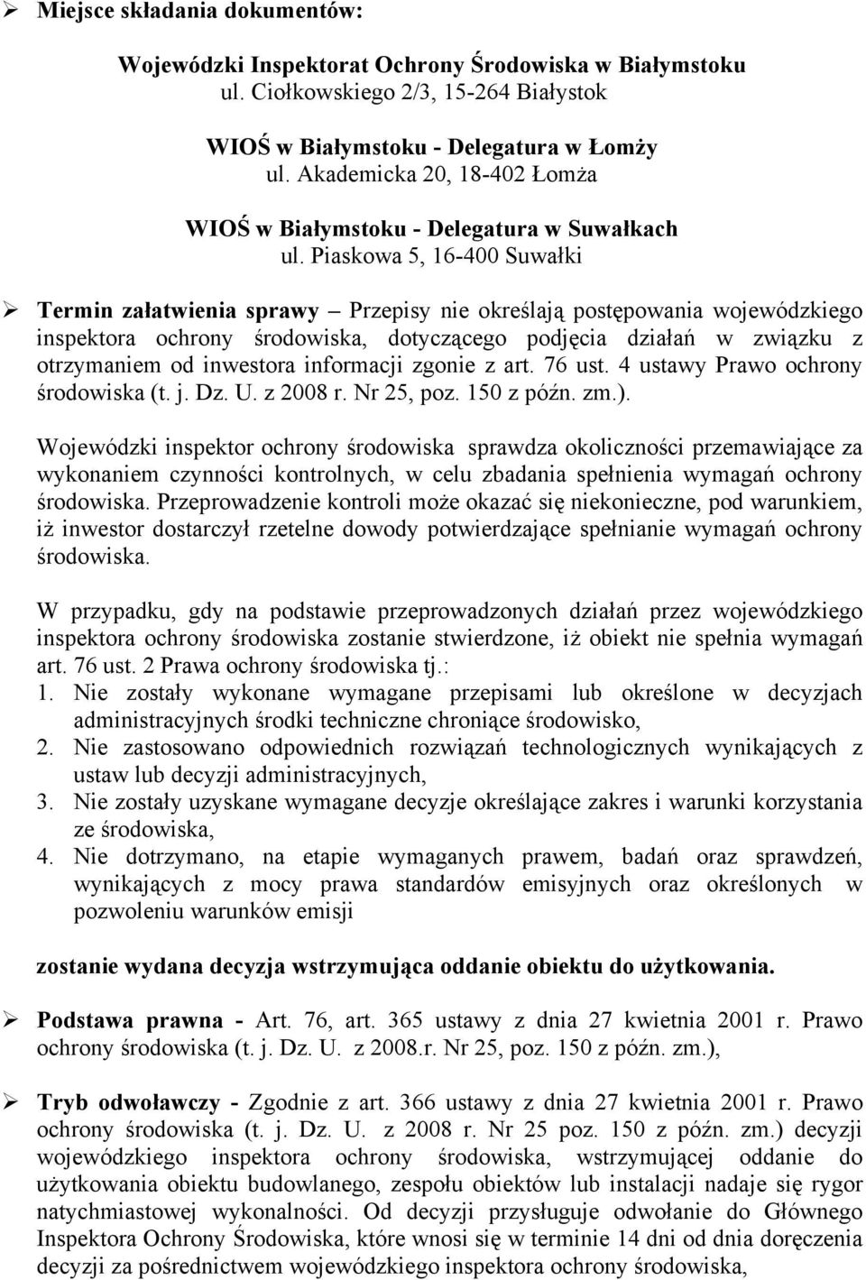 Wojewódzki inspektor ochrony środowiska sprawdza okoliczności przemawiające za wykonaniem czynności kontrolnych, w celu zbadania spełnienia wymagań ochrony środowiska.