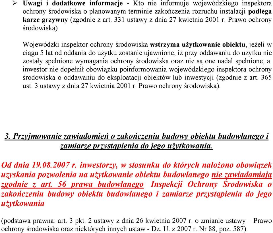 Prawo ochrony środowiska) Wojewódzki inspektor ochrony środowiska wstrzyma użytkowanie obiektu, jeżeli w ciągu 5 lat od oddania do użytku zostanie ujawnione, iż przy oddawaniu do użytku nie zostały