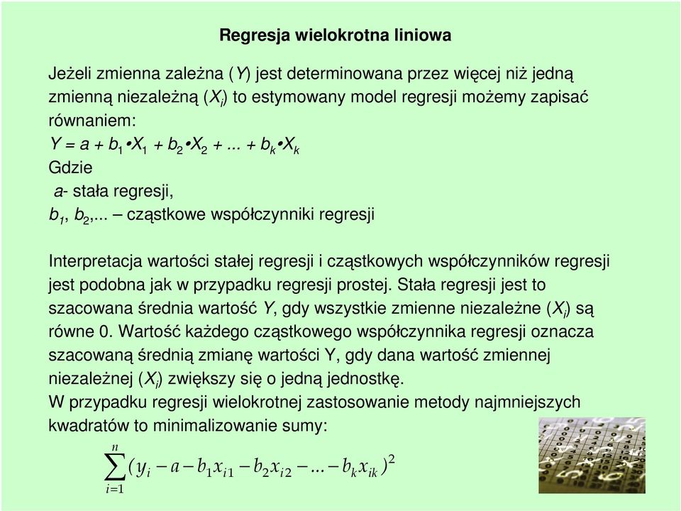 .. cząstkowe współczynniki regresji Interpretacja wartości stałej regresji i cząstkowych współczynników regresji jest podobna jak w przypadku regresji prostej.