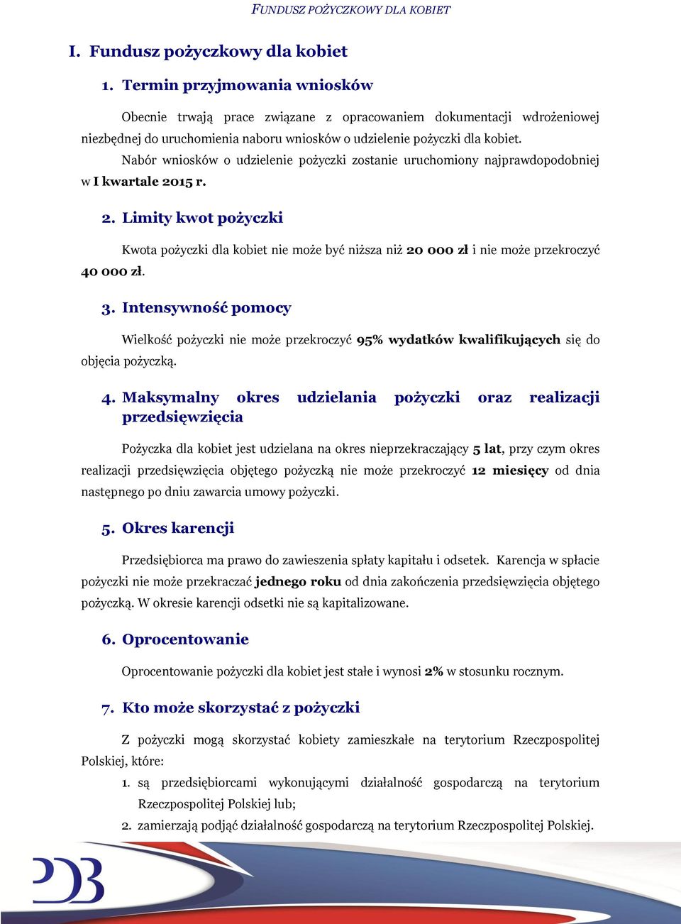 Nabór wniosków o udzielenie pożyczki zostanie uruchomiony najprawdopodobniej w I kwartale 2015 r. 2. Limity kwot pożyczki 40 000 zł.