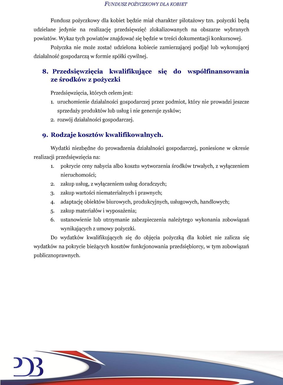 Pożyczka nie może zostać udzielona kobiecie zamierzającej podjąć lub wykonującej działalność gospodarczą w formie spółki cywilnej. 8.