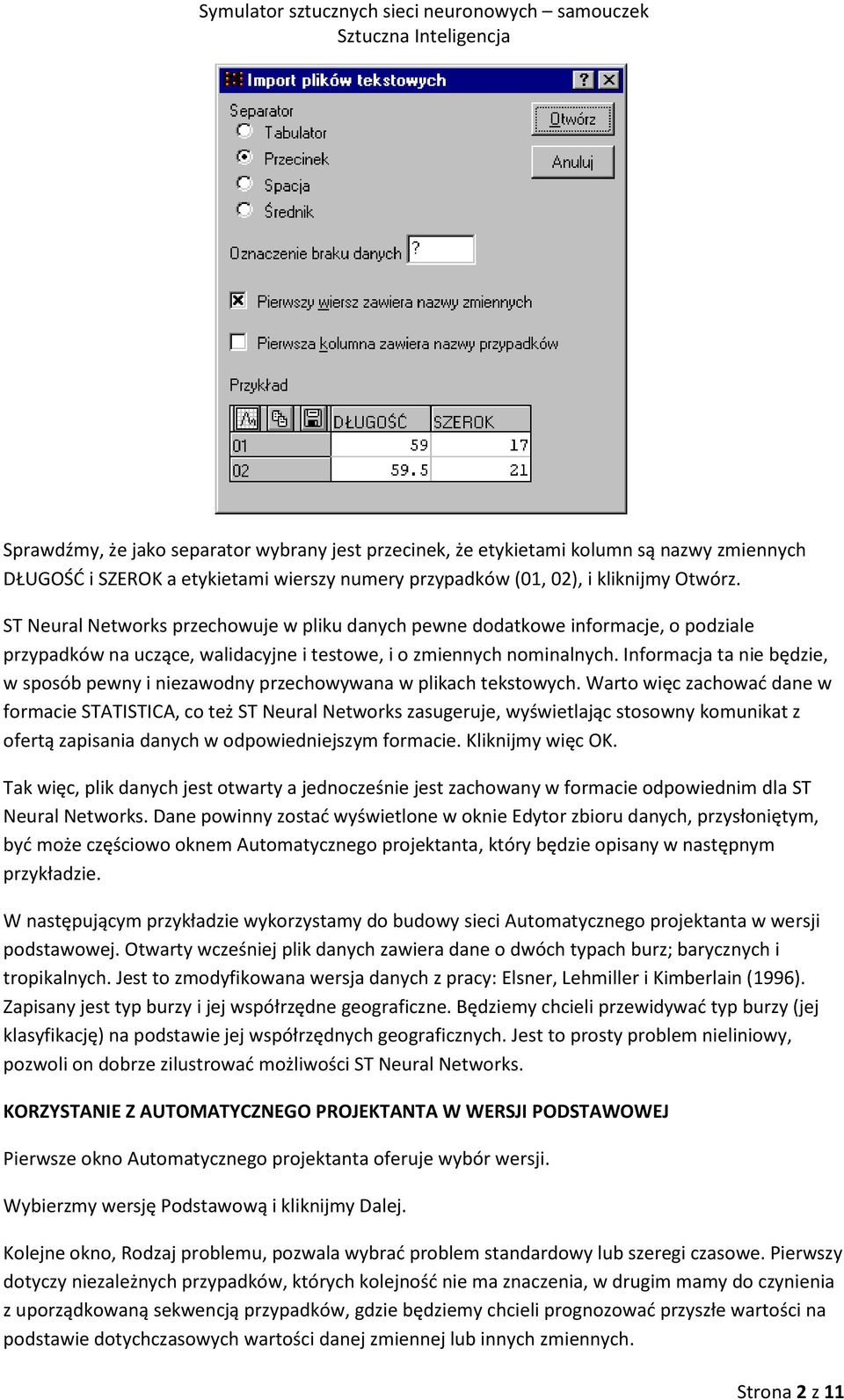 Informacja ta nie będzie, w sposób pewny i niezawodny przechowywana w plikach tekstowych.