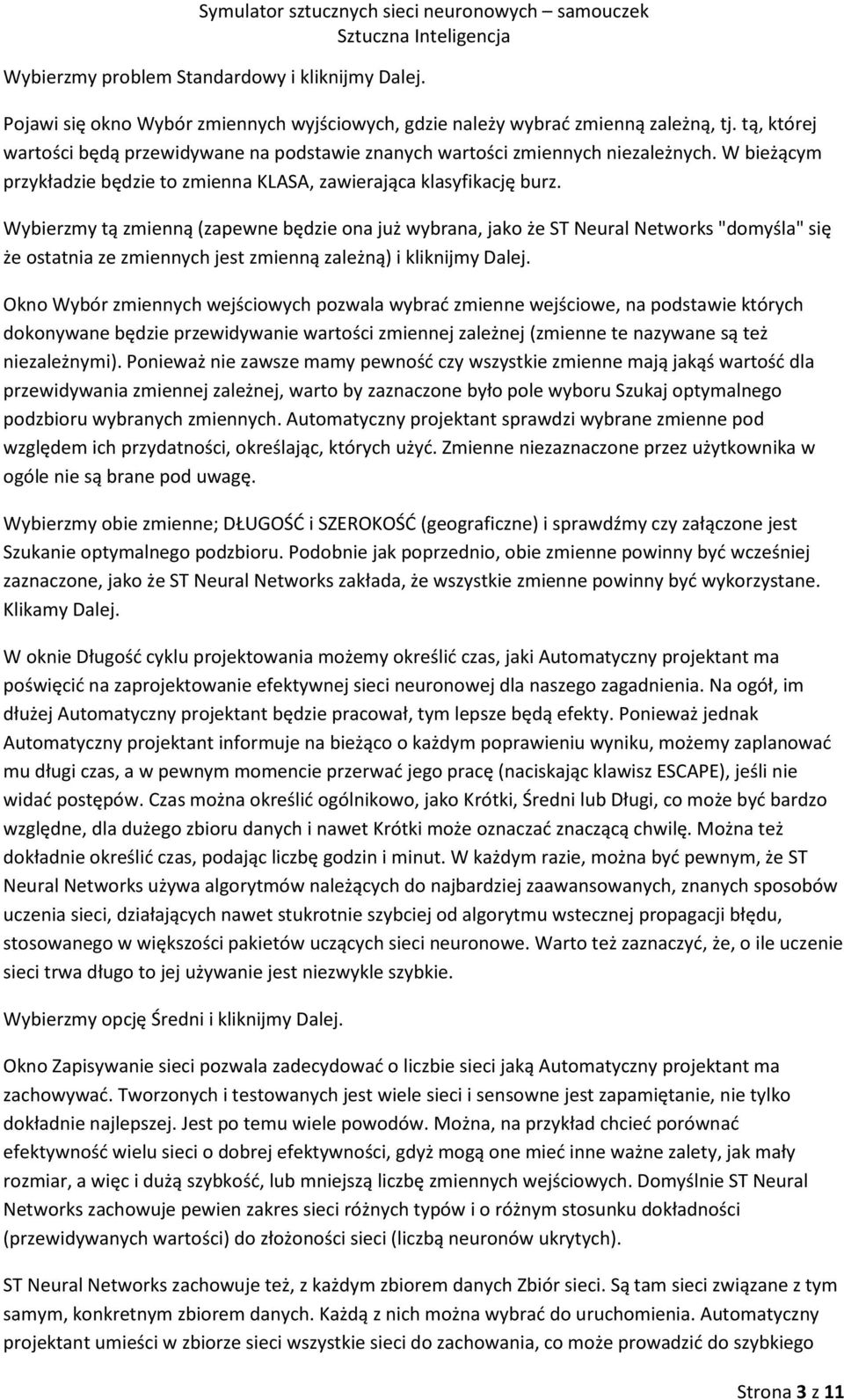 Wybierzmy tą zmienną (zapewne będzie ona już wybrana, jako że ST Neural Networks "domyśla" się że ostatnia ze zmiennych jest zmienną zależną) i kliknijmy Dalej.