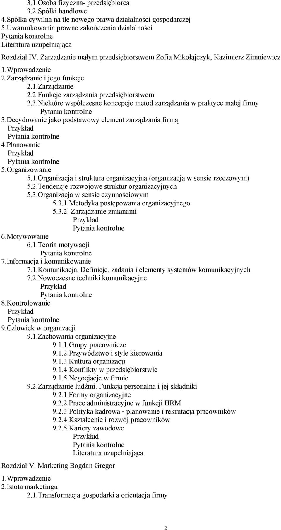 Niektóre współczesne koncepcje metod zarządzania w praktyce małej firmy 3.Decydowanie jako podstawowy element zarządzania firmą 4.Planowanie 5.Organizowanie 5.1.