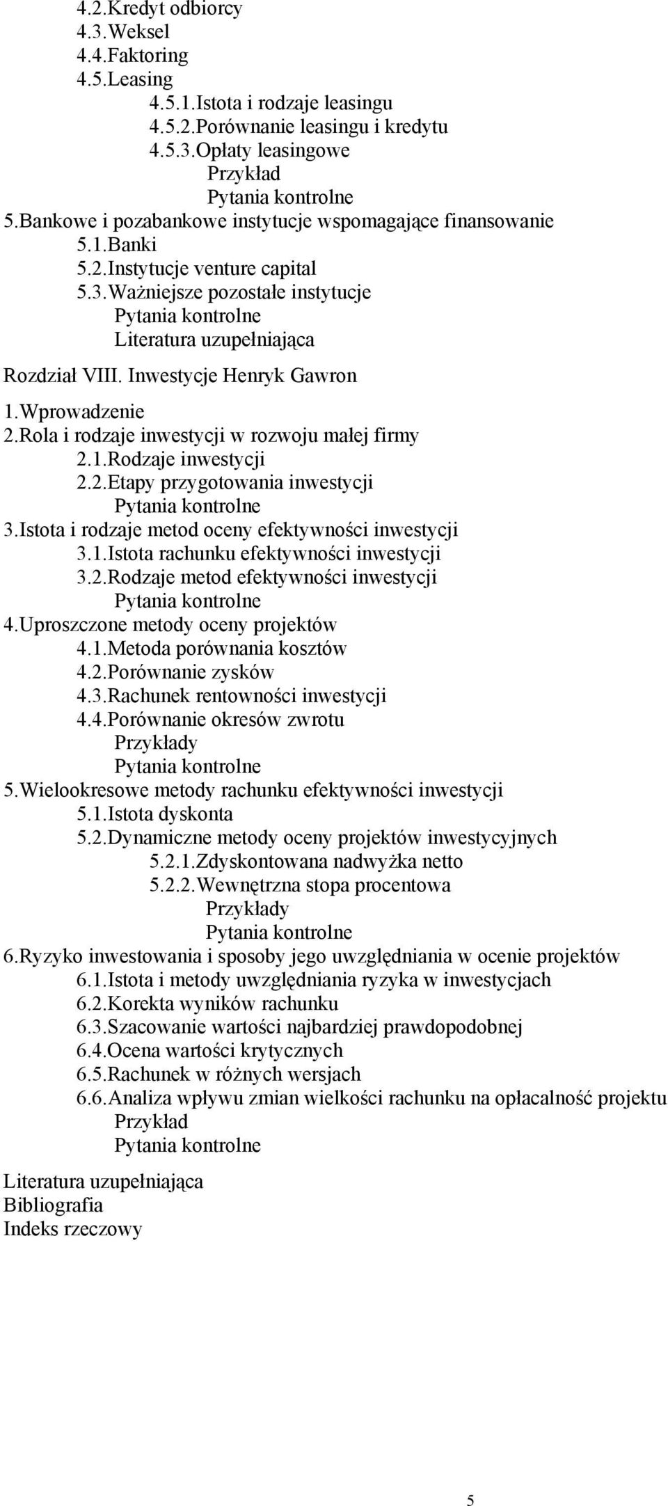 Rola i rodzaje inwestycji w rozwoju małej firmy 2.1.Rodzaje inwestycji 2.2.Etapy przygotowania inwestycji 3.Istota i rodzaje metod oceny efektywności inwestycji 3.1.Istota rachunku efektywności inwestycji 3.