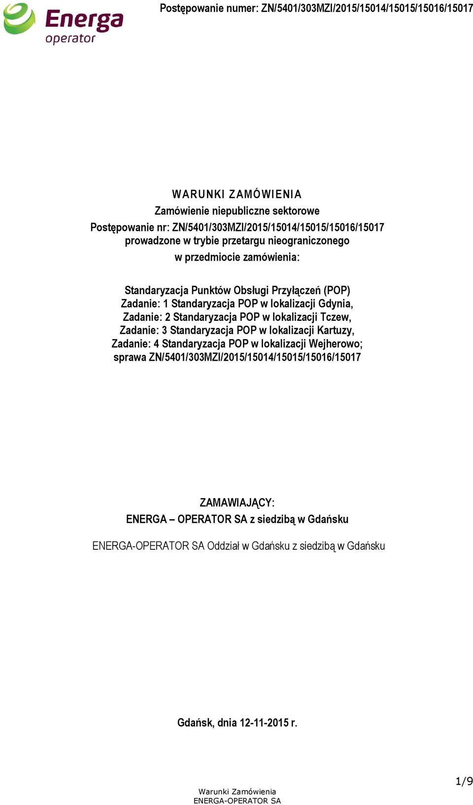 Standaryzacja POP w lokalizacji Tczew, Zadanie: 3 Standaryzacja POP w lokalizacji Kartuzy, Zadanie: 4 Standaryzacja POP w lokalizacji Wejherowo; sprawa